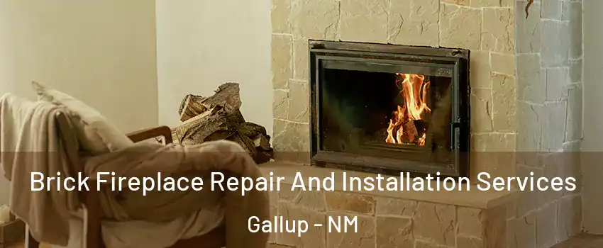  Brick Fireplace Repair And Installation Services Gallup - NM