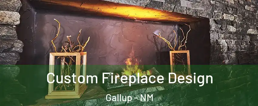  Custom Fireplace Design Gallup - NM