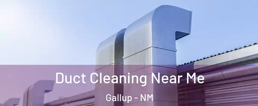  Duct Cleaning Near Me Gallup - NM