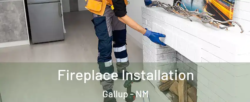  Fireplace Installation Gallup - NM