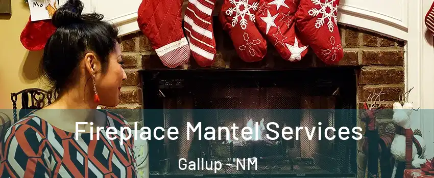  Fireplace Mantel Services Gallup - NM