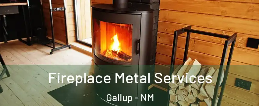Fireplace Metal Services Gallup - NM
