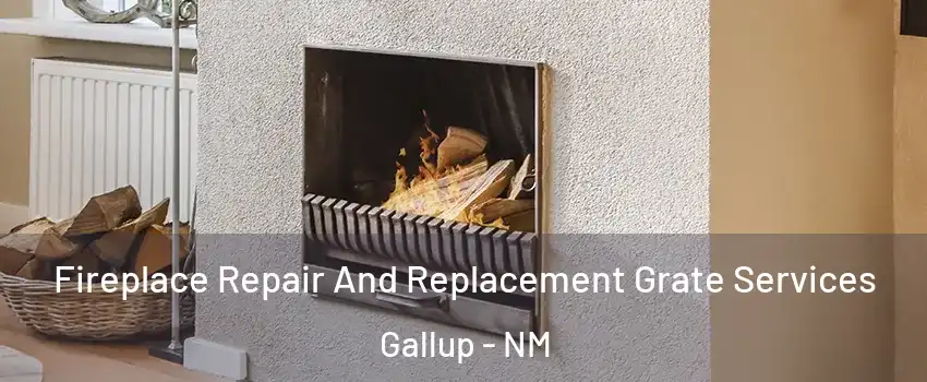  Fireplace Repair And Replacement Grate Services Gallup - NM