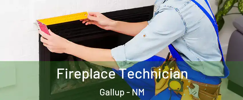  Fireplace Technician Gallup - NM