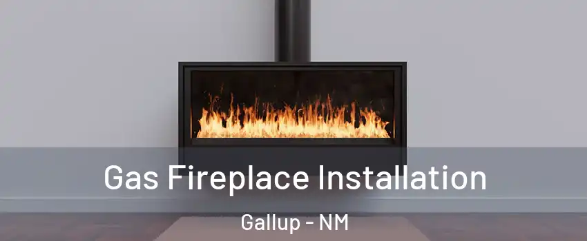  Gas Fireplace Installation Gallup - NM