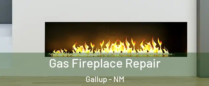  Gas Fireplace Repair Gallup - NM
