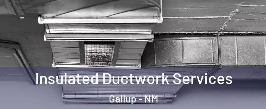  Insulated Ductwork Services Gallup - NM