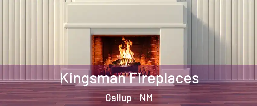  Kingsman Fireplaces Gallup - NM