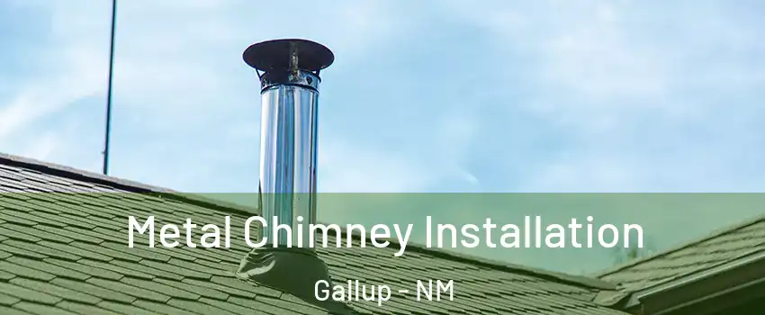  Metal Chimney Installation Gallup - NM