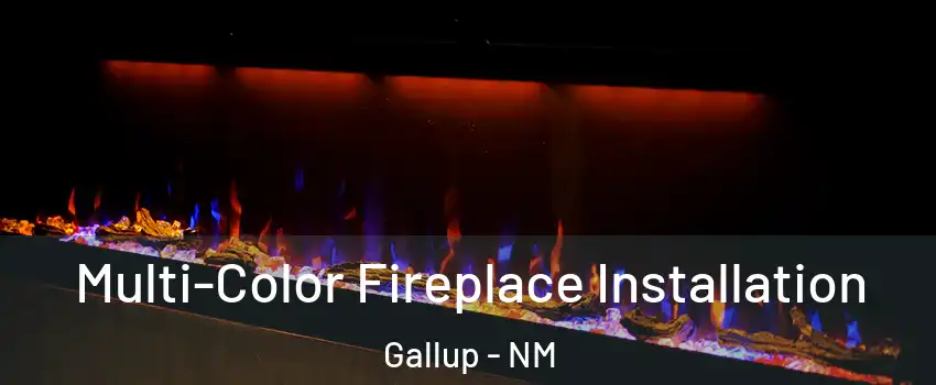  Multi-Color Fireplace Installation Gallup - NM