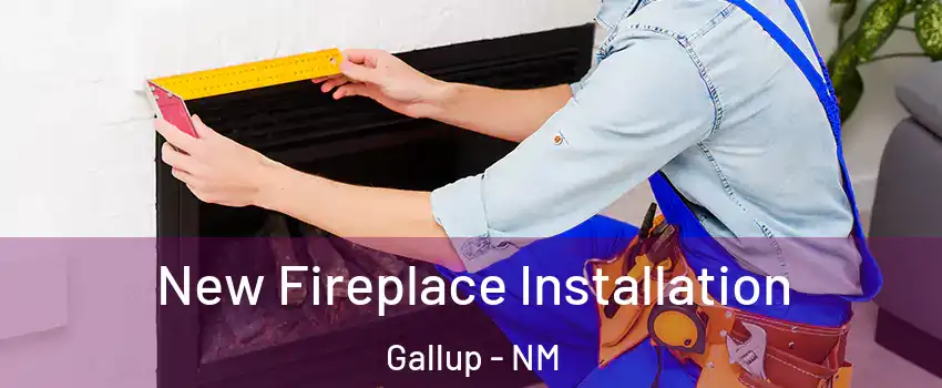  New Fireplace Installation Gallup - NM
