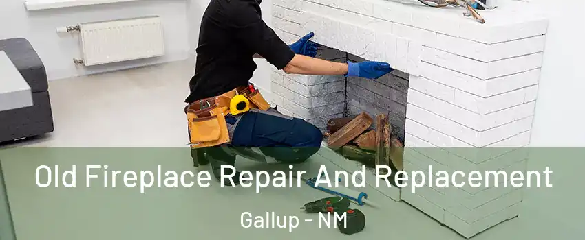  Old Fireplace Repair And Replacement Gallup - NM