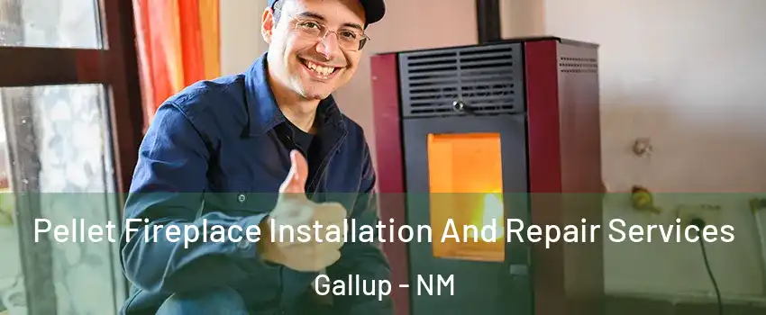  Pellet Fireplace Installation And Repair Services Gallup - NM