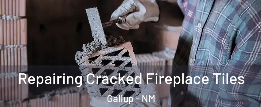  Repairing Cracked Fireplace Tiles Gallup - NM