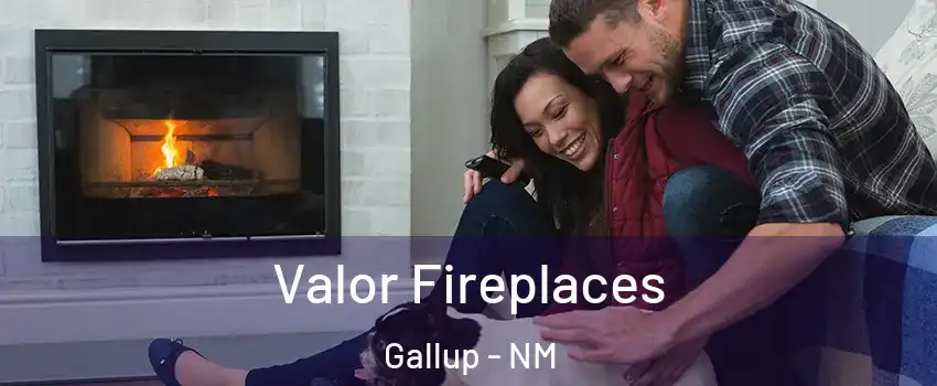  Valor Fireplaces Gallup - NM