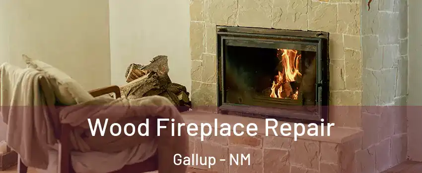  Wood Fireplace Repair Gallup - NM