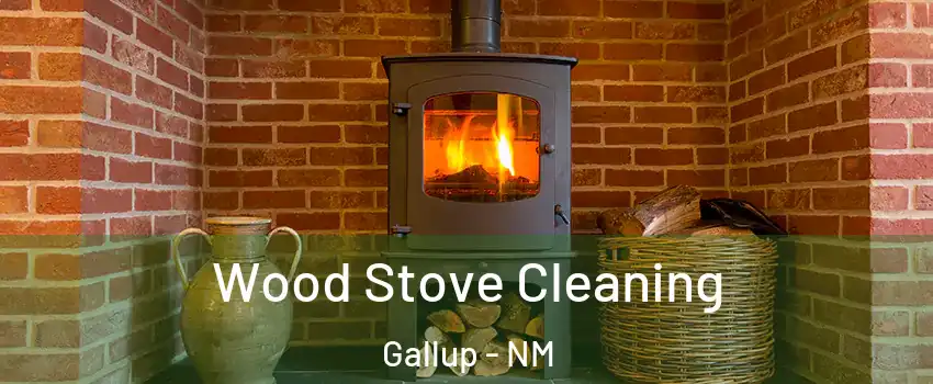  Wood Stove Cleaning Gallup - NM